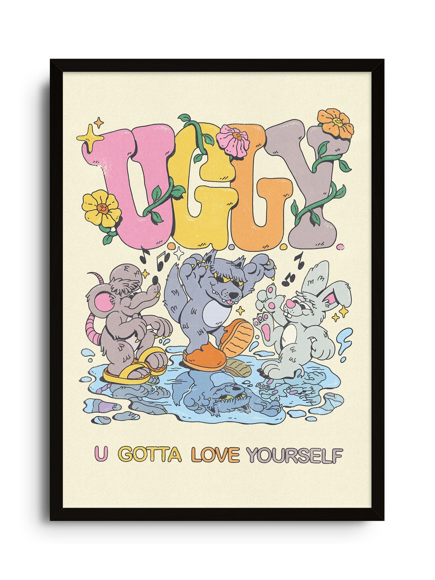 U.G.L.Y (U Gotta Love Yourself) - My Sunbeam - East Side Studio - Art Prints