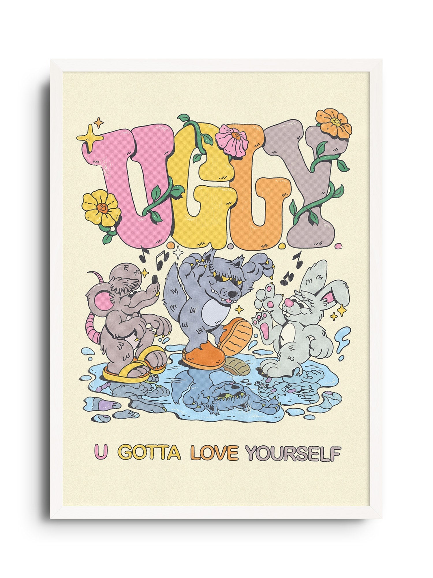 U.G.L.Y (U Gotta Love Yourself) - My Sunbeam - East Side Studio - Art Prints