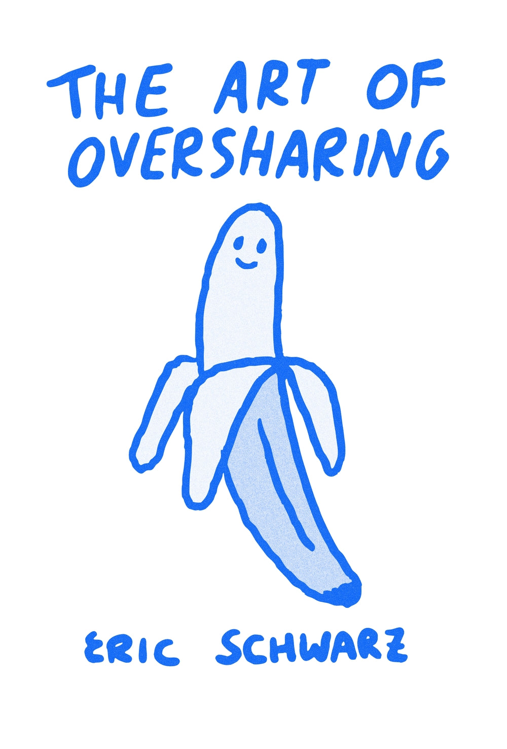 The Art of Oversharing - Eric Schwarz