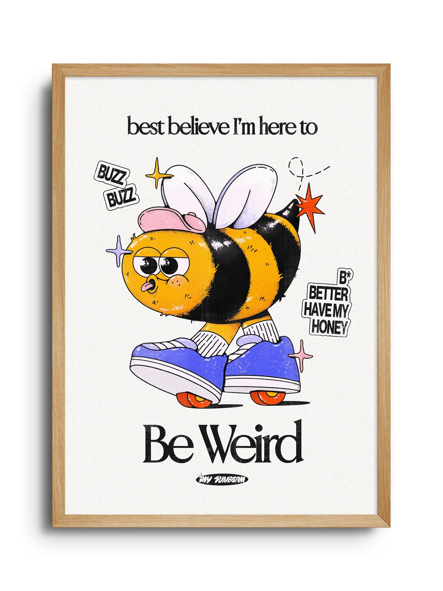 Be Weird - Off White - My Sunbeam - East Side Studio - Art Prints