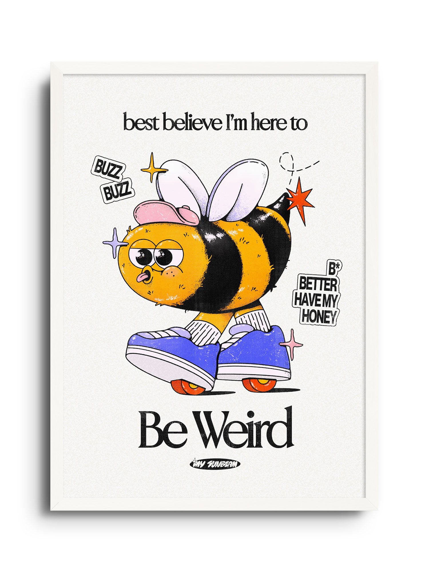 Be Weird - Off White - My Sunbeam - East Side Studio - Art Prints