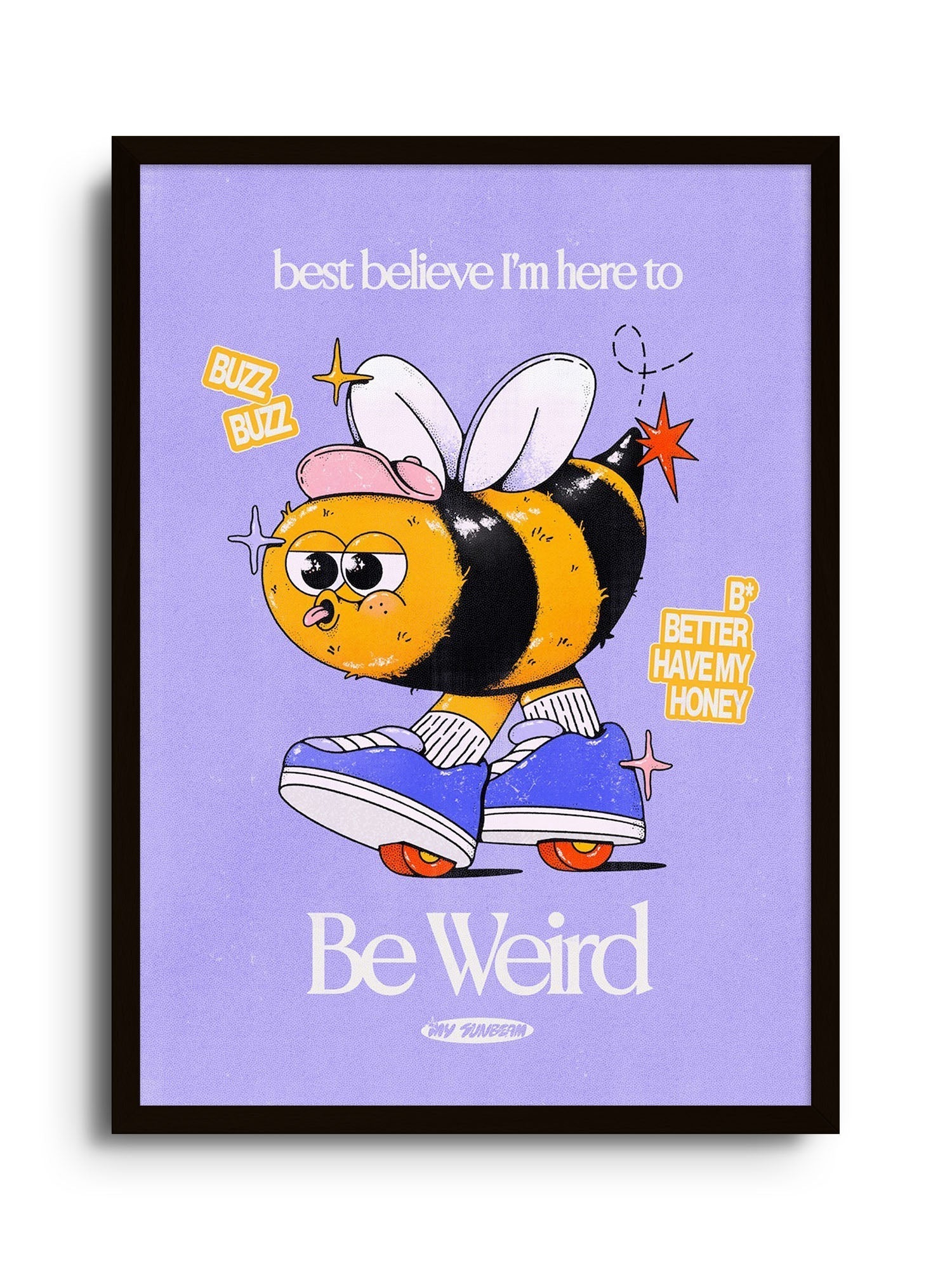 Be Weird - Purple - My Sunbeam - East Side Studio - Art Prints