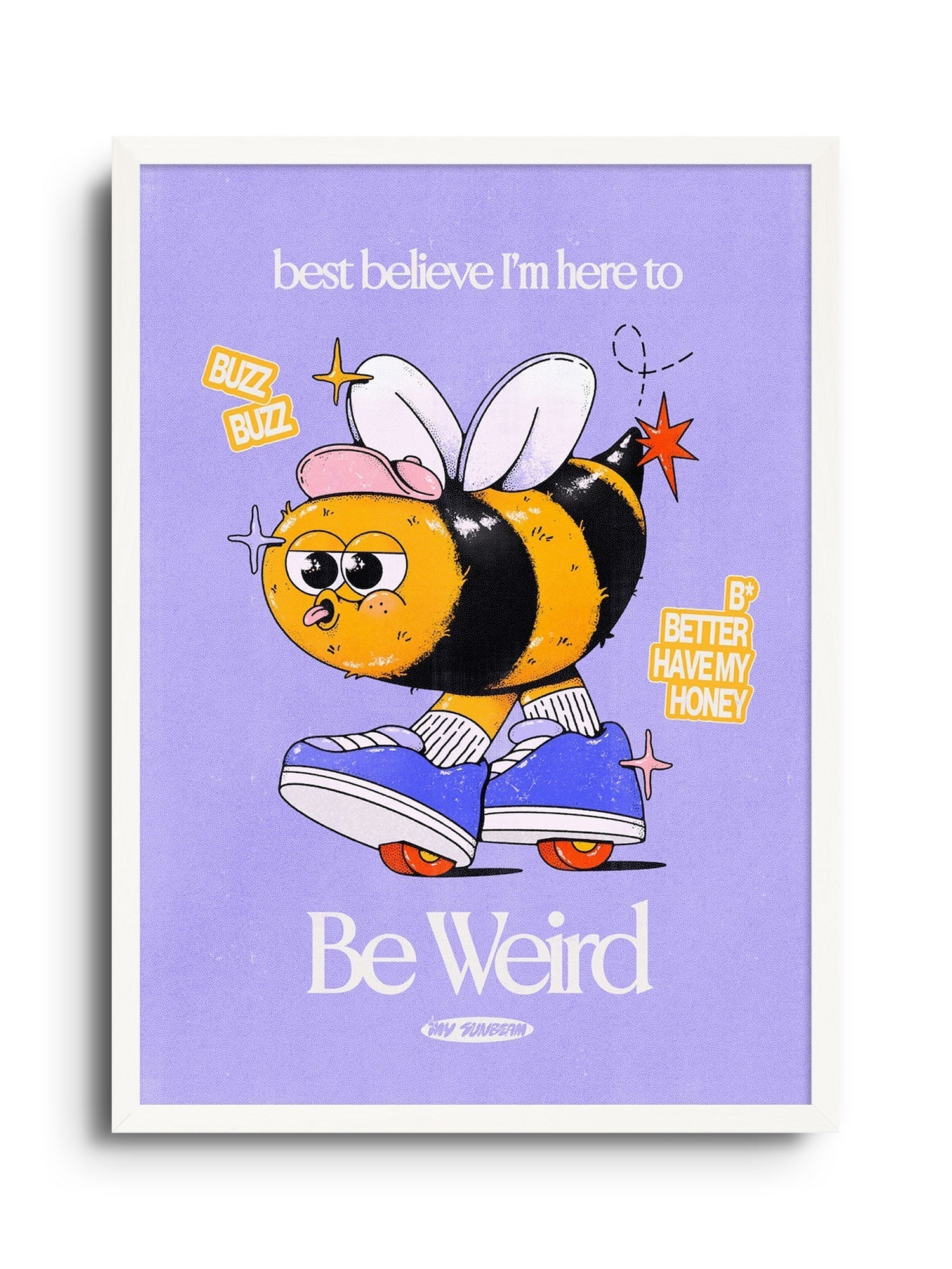 Be Weird - Purple - My Sunbeam - East Side Studio - Art Prints