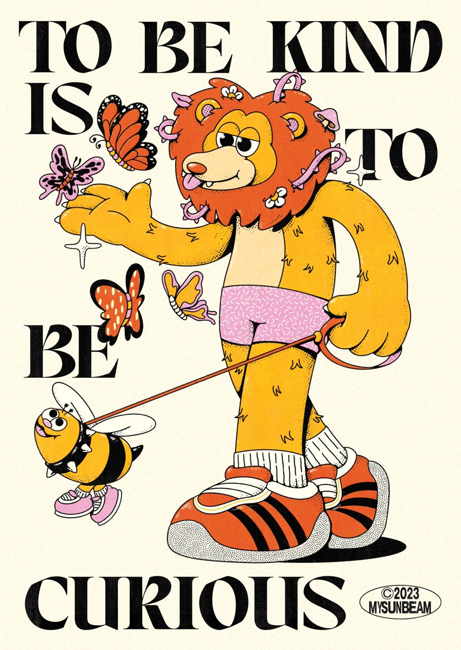 To Be Kind Is To Be Curious - My Sunbeam