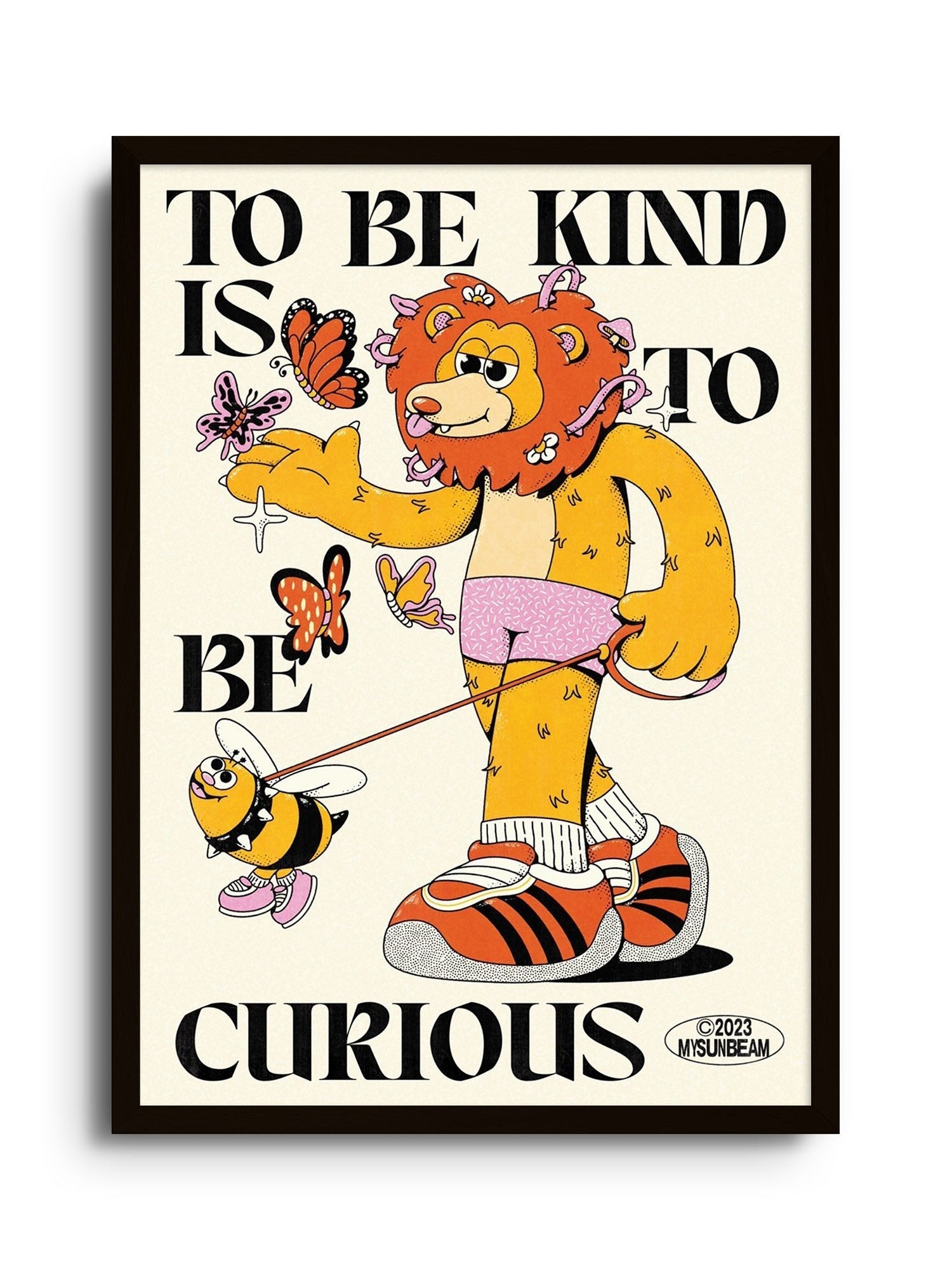 To Be Kind Is To Be Curious - My Sunbeam - East Side Studio - Art Prints