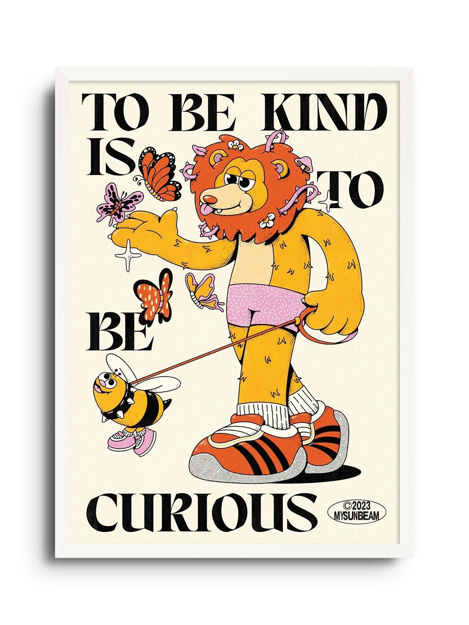 To Be Kind Is To Be Curious - My Sunbeam - East Side Studio - Art Prints