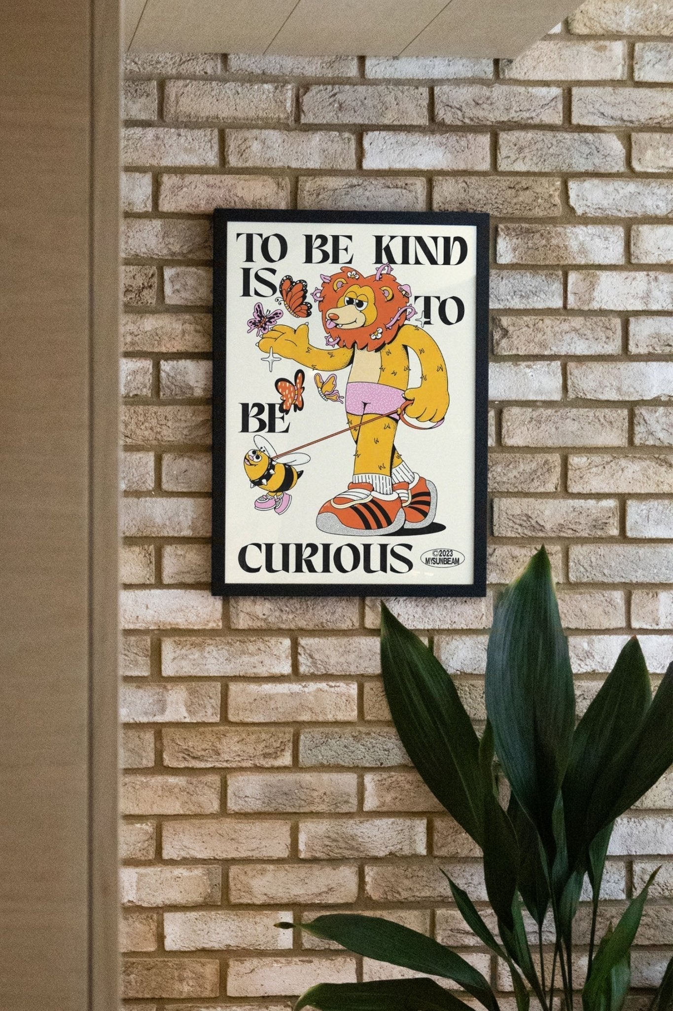 To Be Kind Is To Be Curious - My Sunbeam - East Side Studio - Art Prints